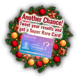 Another Chance! Tweet your results and get a Super Rare Card!