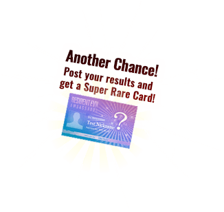 Another Chance! Tweet your results and get a Super Rare Card!
