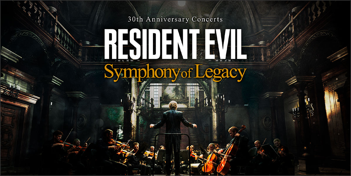 RESIDENT EVIL 30th ANNIVERSARY Concerts -Symphony of Legacy-